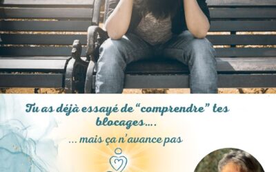 Tu as déjà essayé de “comprendre” tes blocages…